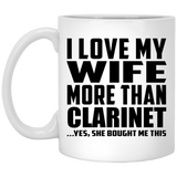I Love My Wife More Than Clarinet - 11 Oz Coffee Mug