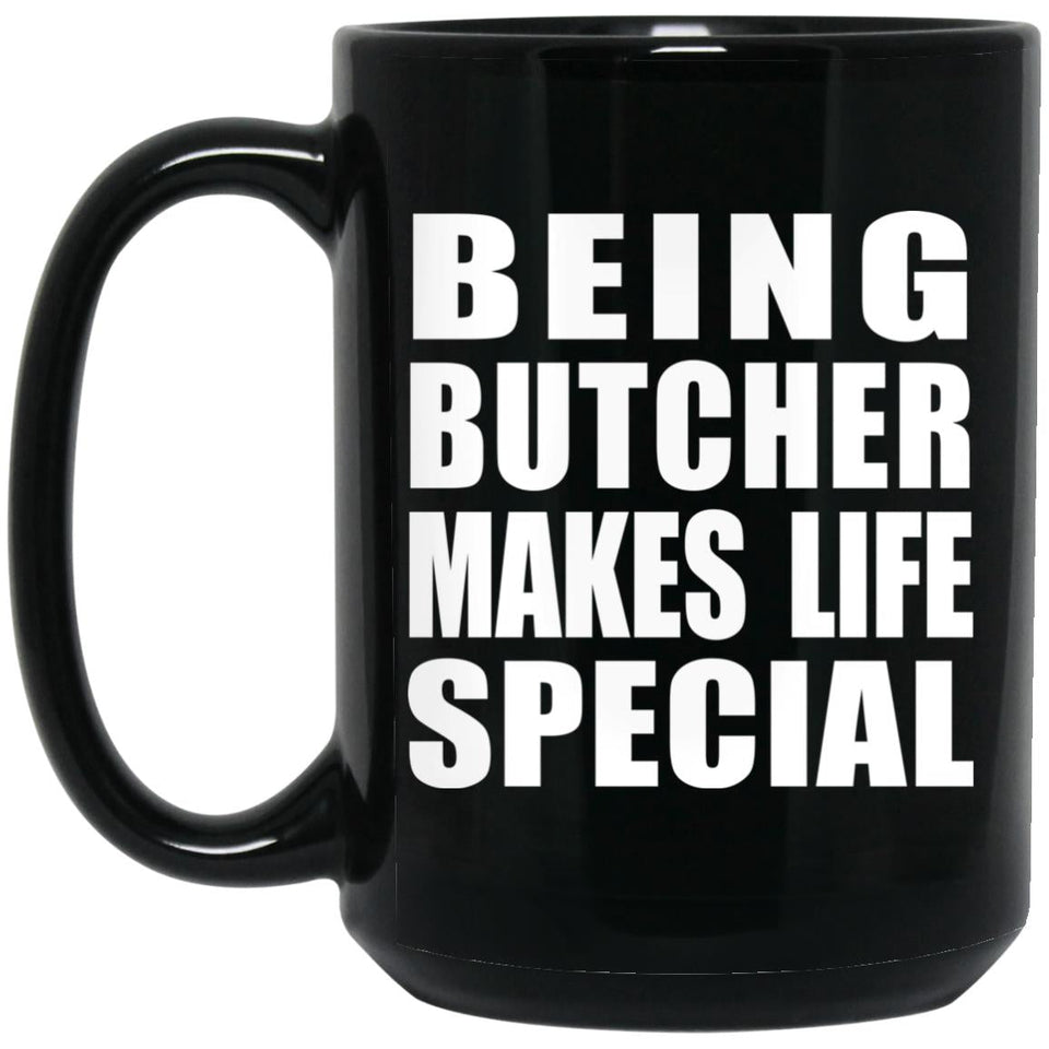 Being Butcher Makes Life Special - 15oz Coffee Mug Black
