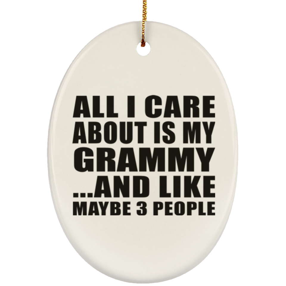 All I Care About Is My Grammy - Oval Ornament