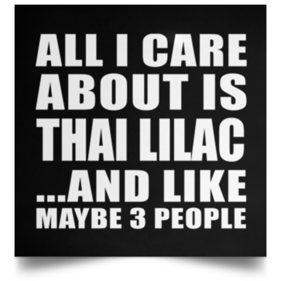 All I Care About Is Thai Lilac - Poster Square