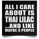 All I Care About Is Thai Lilac - Poster Square