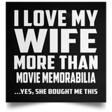 I Love My Wife More Than Movie Memorabilia - Poster Square
