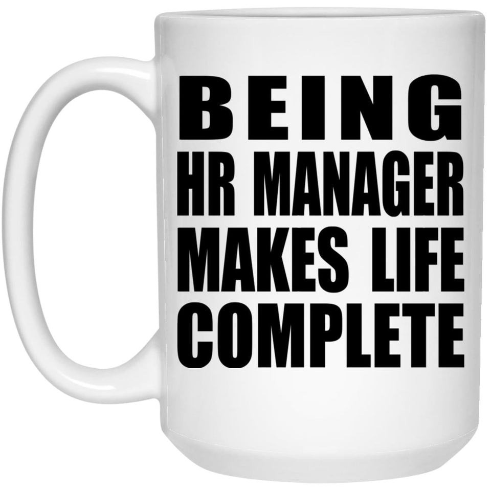 Being HR Manager Makes Life Complete - 15oz Coffee Mug