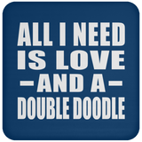 All I Need Is Love And A Double Doodle - Drink Coaster