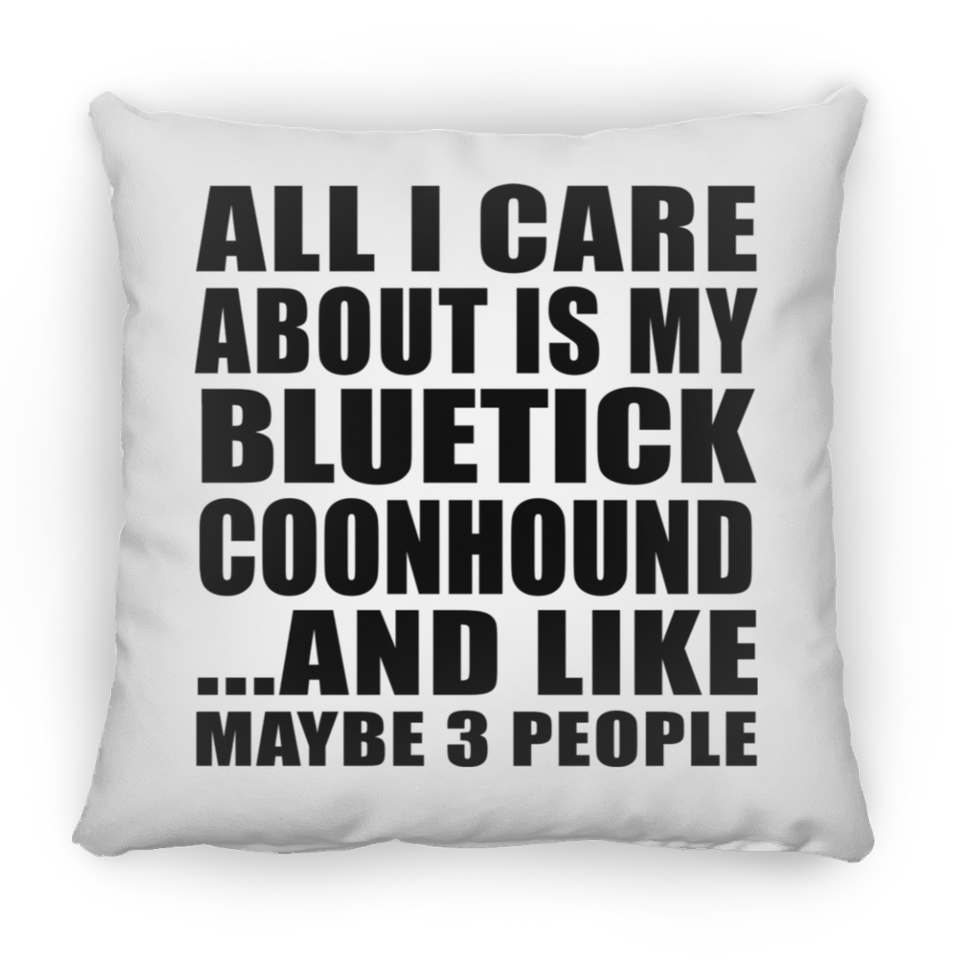 All I Care About Is My Bluetick Coonhound - Throw Pillow