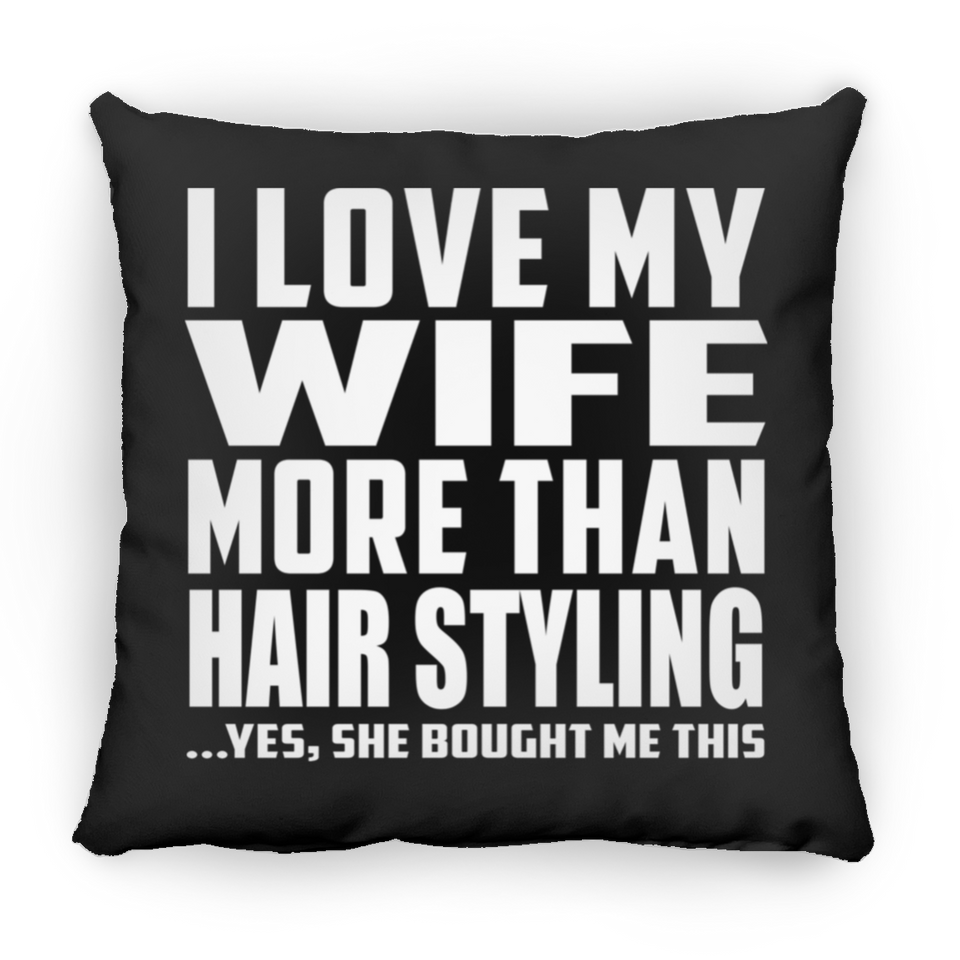 I Love My Wife More Than Hair Styling - Throw Pillow Black