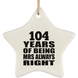 104th Anniversary 104 Years of Being Mrs Always Right - Star Ornament