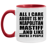 All I Care About Is My Neapolitan Mastiff - 11oz Accent Mug Red