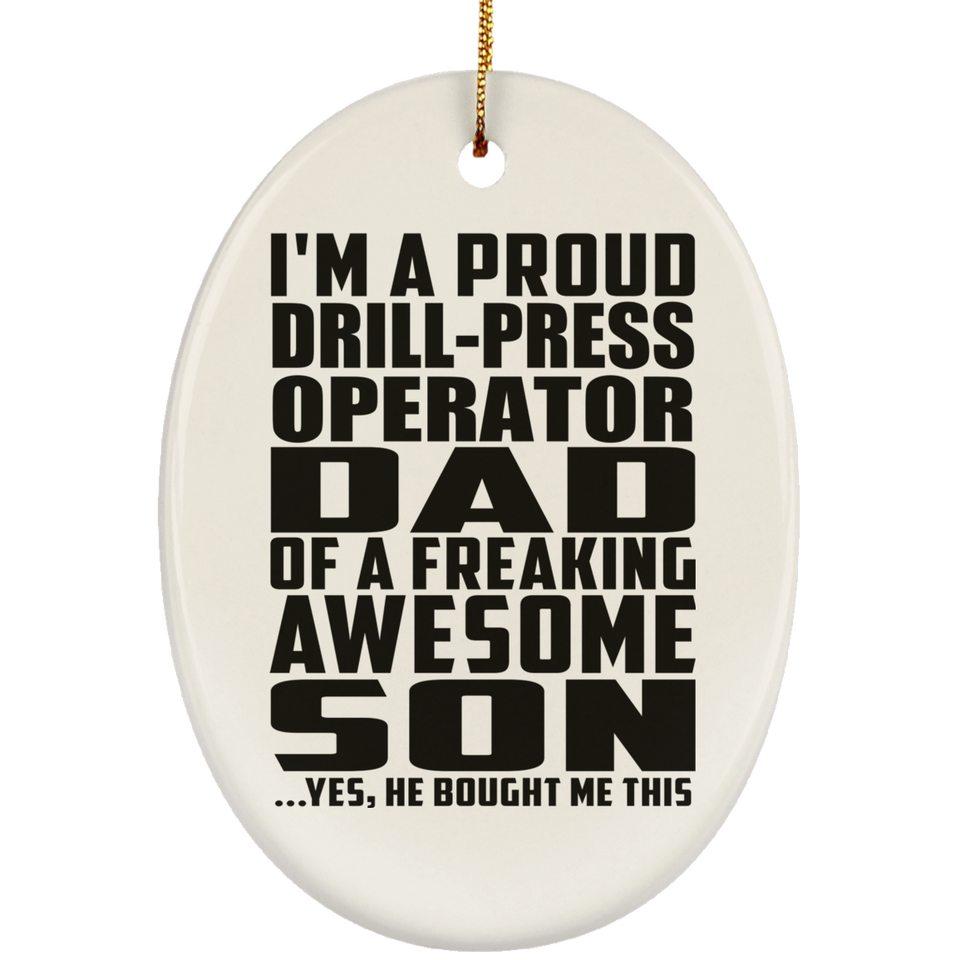 Proud Drill-Press Operator Dad Of Awesome Son - Oval Ornament