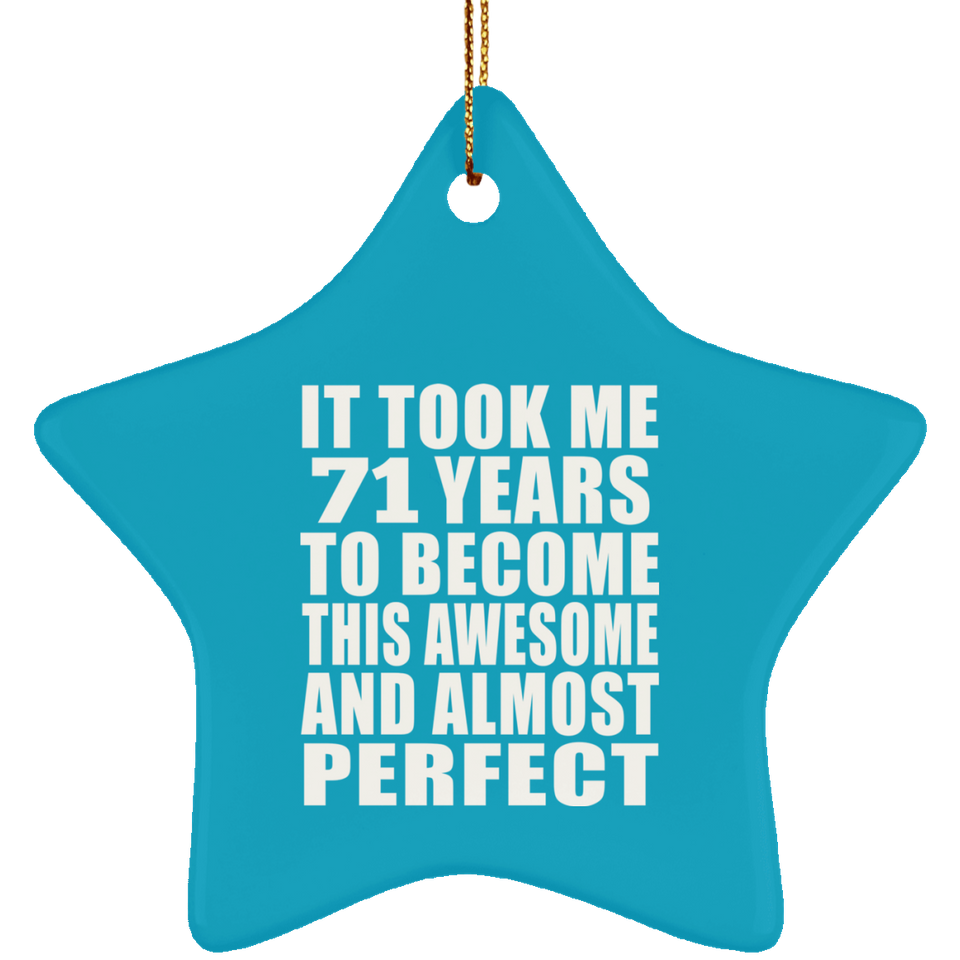 71st Birthday Took 71 Years To Become Awesome & Perfect - Star Ornament