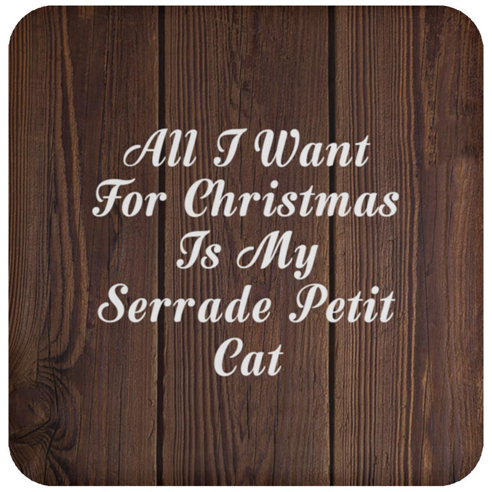 All I Want For Christmas Is My Serrade Petit Cat - Drink Coaster D