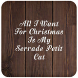 All I Want For Christmas Is My Serrade Petit Cat - Drink Coaster D