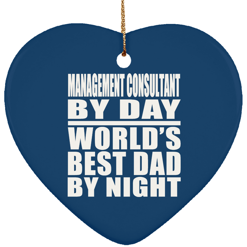 Management Consultant By Day World's Best Dad By Night - Heart Ornament
