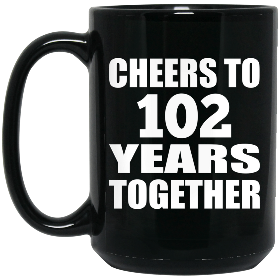 102nd Anniversary Cheers To 102 Years Together - 15oz Coffee Mug Black