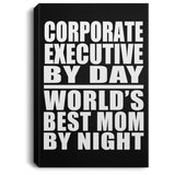 Corporate Executive By Day World's Best Mom By Night - Canvas Portrait