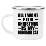 All I Want For Christmas Is My Longhair Cat - 12oz Camping Mug