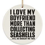 I Love My Boyfriend More Than Collecting Seashells - Circle Ornament
