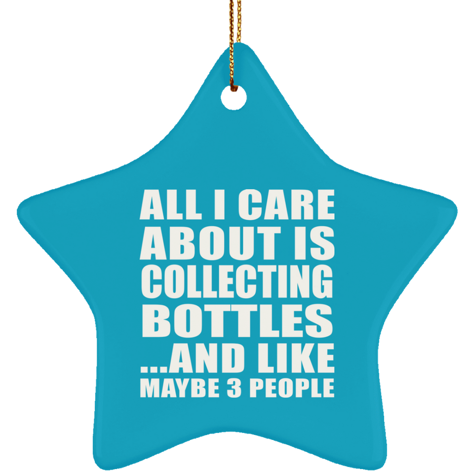 All I Care About Is Collecting Bottles - Star Ornament
