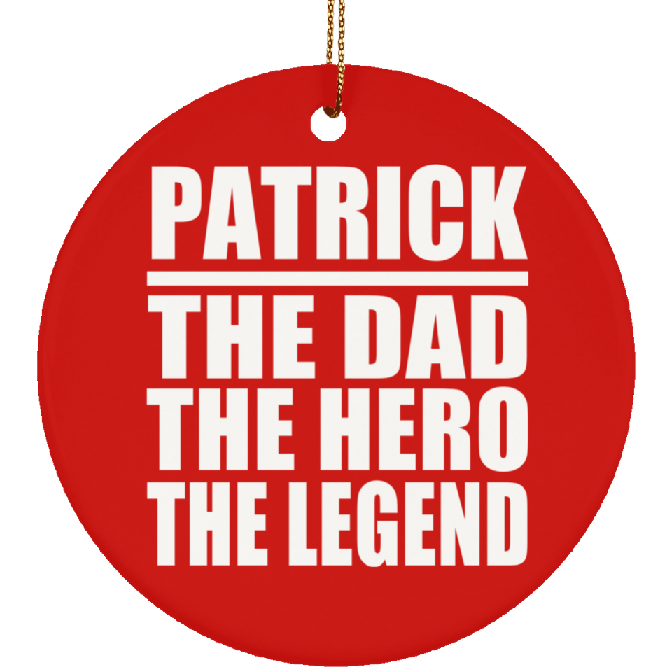 Patrick The Dad The Hero The Legend - Circle Ornament