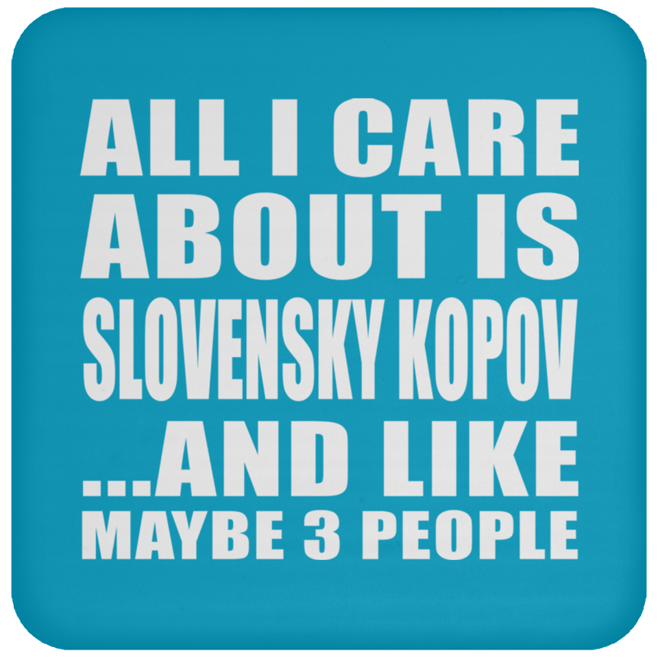 All I Care About Is Slovensky Kopov - Drink Coaster
