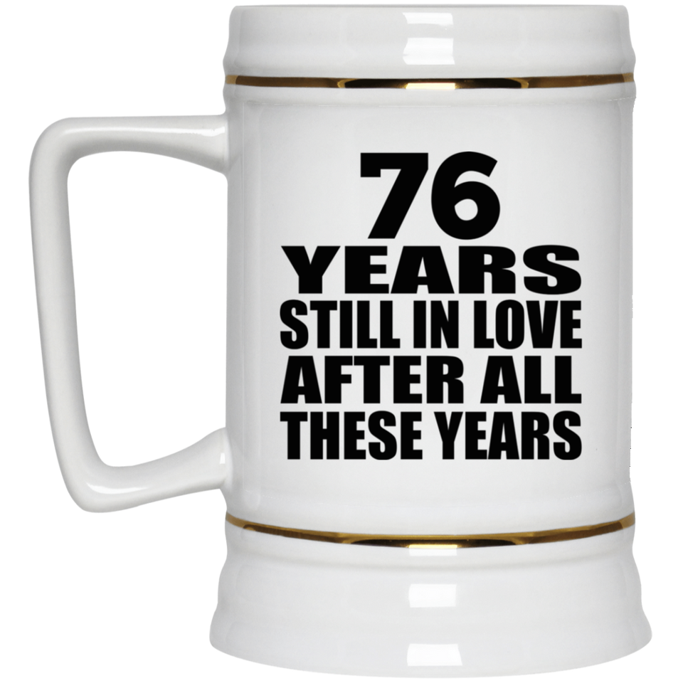 76th Anniversary 76 Years Still In Love After These Years - Beer Stein
