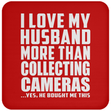 I Love My Husband More Than Collecting Cameras - Drink Coaster