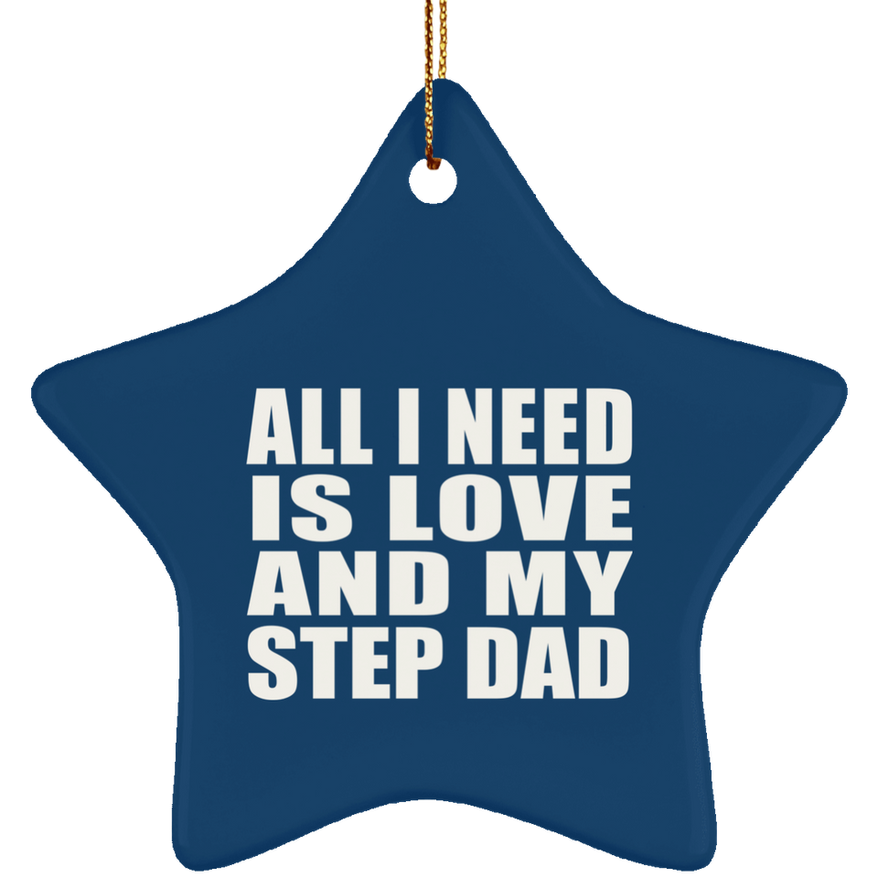 All I Need Is Love And My Step Dad - Star Ornament