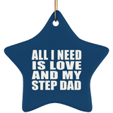 All I Need Is Love And My Step Dad - Star Ornament