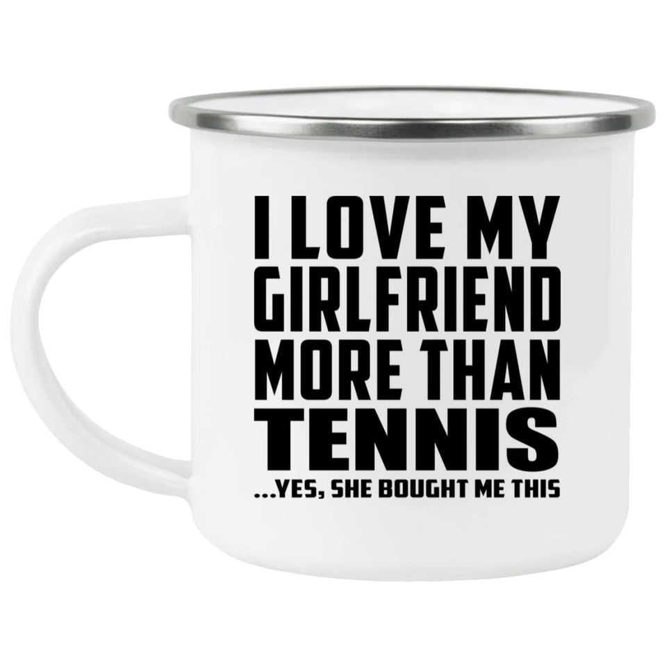 I Love My Girlfriend More Than Tennis - 12oz Camping Mug