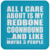 All I Care About Is My Redbone Coonhound - Drink Coaster