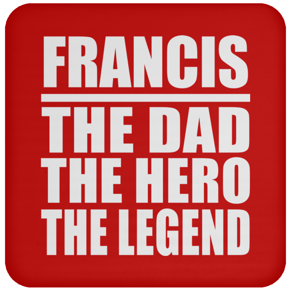 Francis The Dad The Hero The Legend - Drink Coaster
