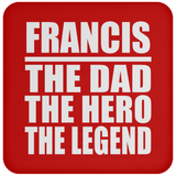 Francis The Dad The Hero The Legend - Drink Coaster
