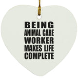Being Animal Care Worker Makes Life Complete - Heart Ornament