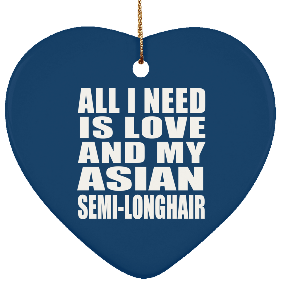 All I Need Is Love And My Asian Semi-Longhair - Heart Ornament