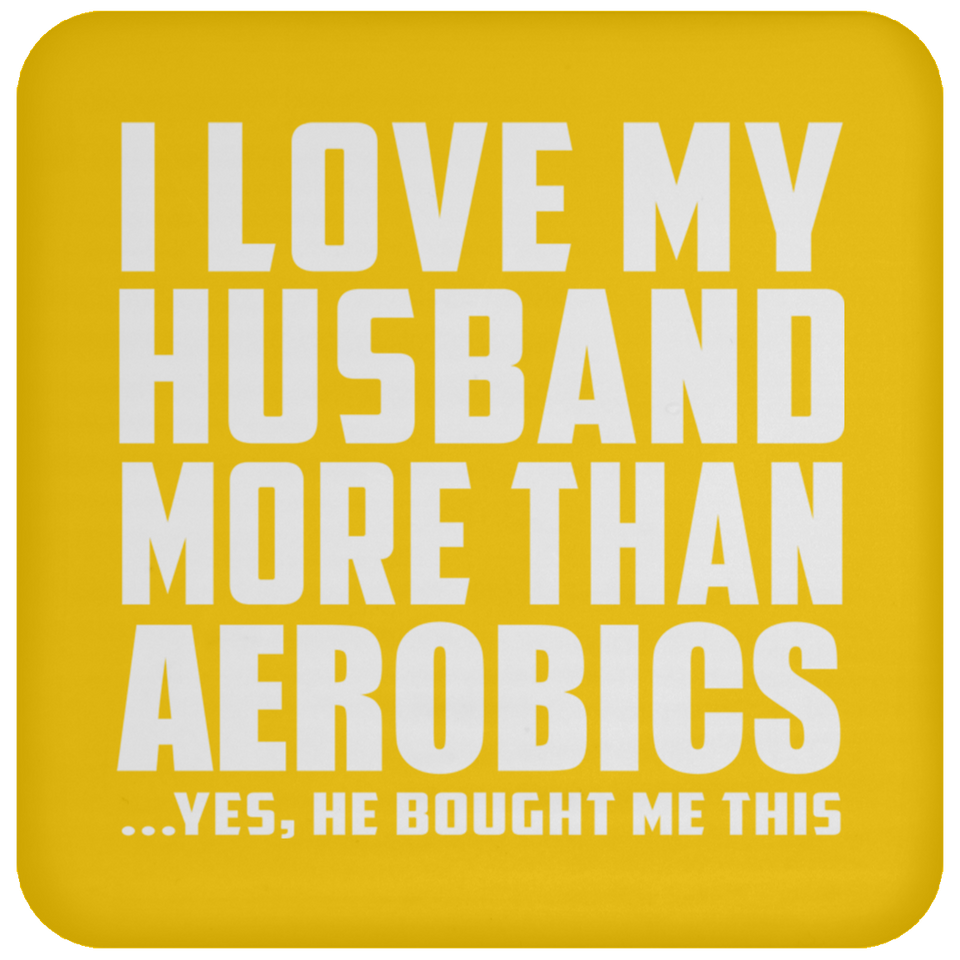 I Love My Husband More Than Aerobics - Coaster