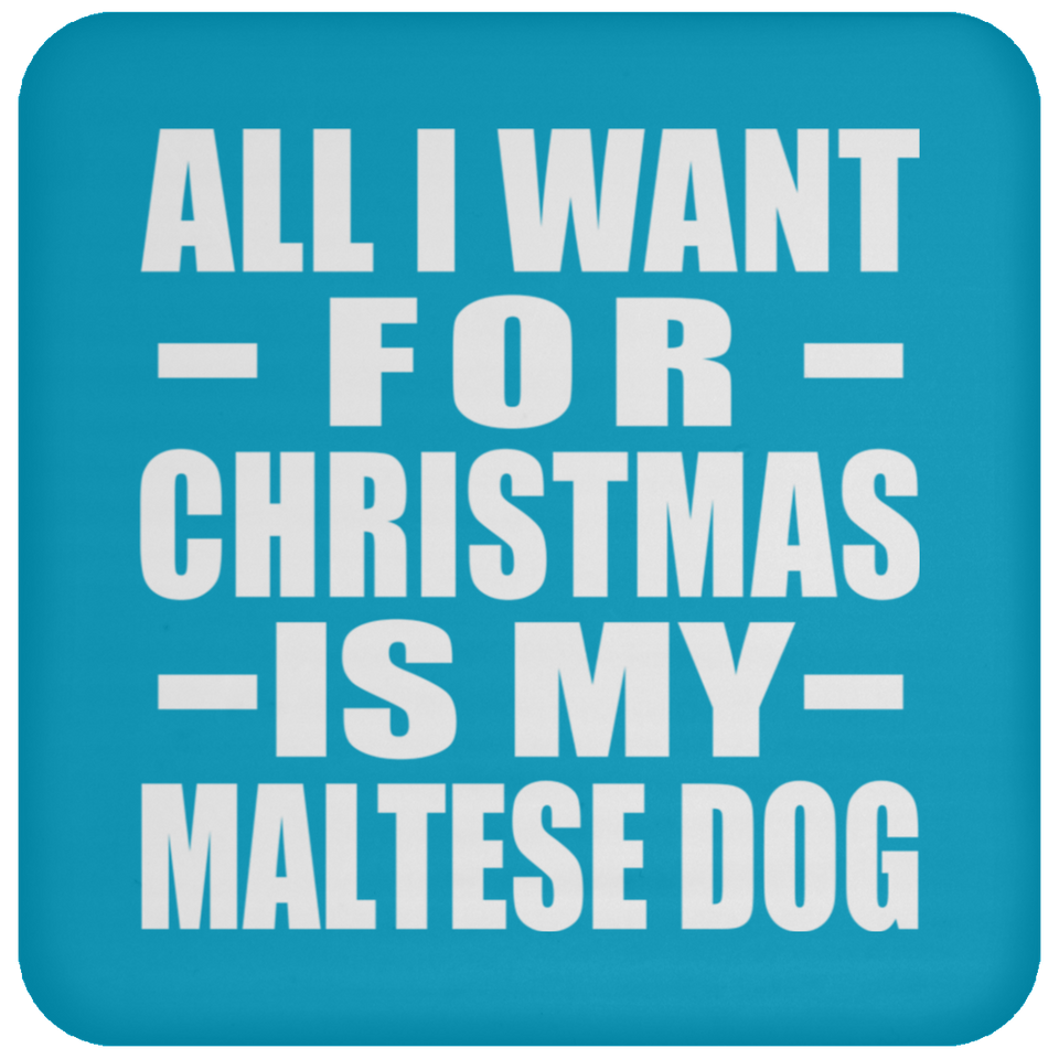 All I Want For Christmas Is My Maltese Dog - Coaster