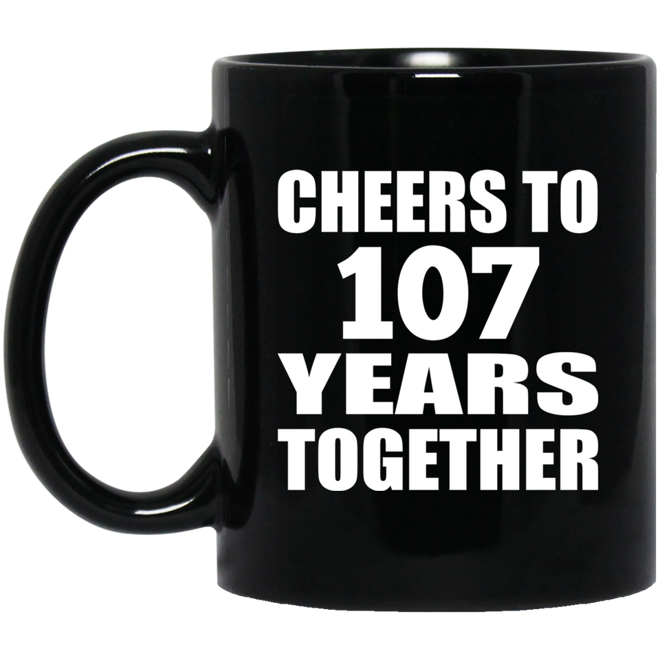 107th Anniversary Cheers To 107 Years Together - 11oz Coffee Mug Black