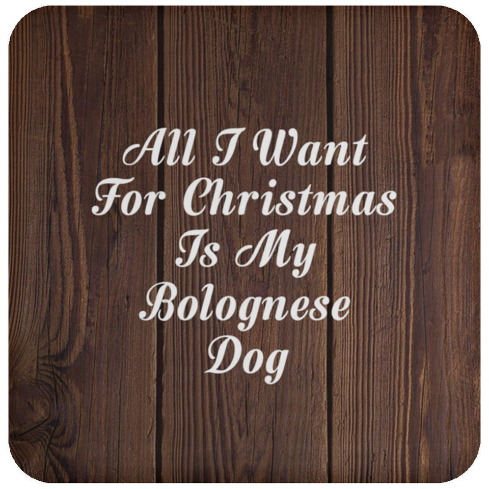 All I Want For Christmas Is My Bolognese Dog - Drink Coaster D