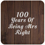100th Anniversary 100 Years Of Being Mrs Right - Drink Coaster D