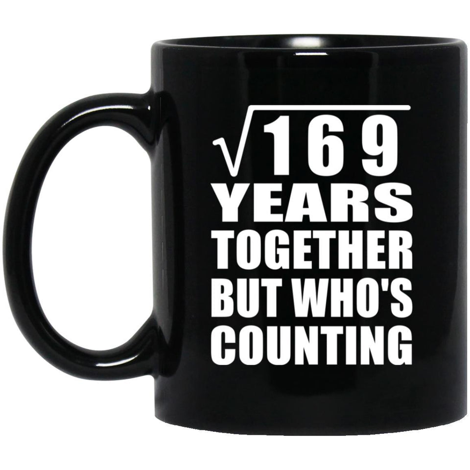 13th Anniversary Square Root of 169 Years Who's Counting - 11oz Coffee Mug Black