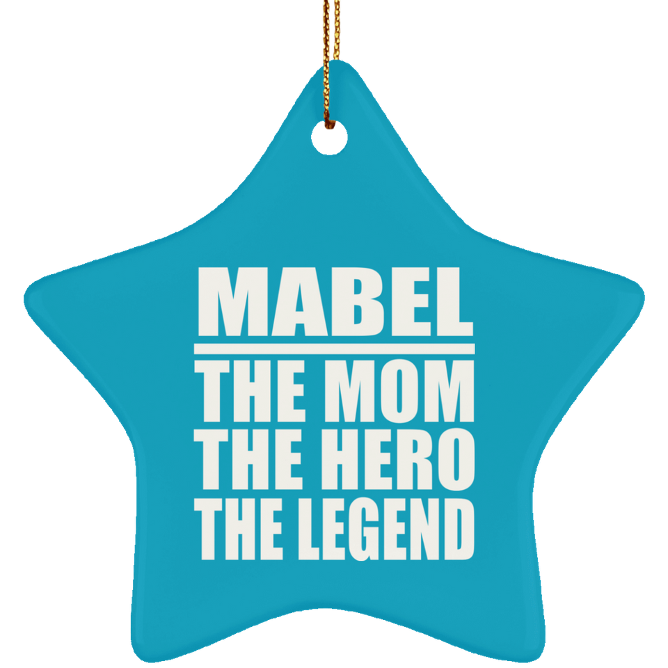 Mabel The Mom The Hero The Legend - Star Ornament