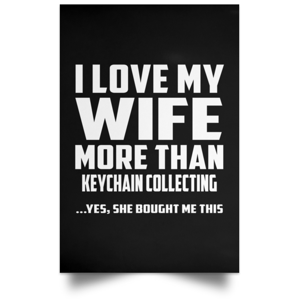 I Love My Wife More Than Keychain Collecting - Poster Portrait