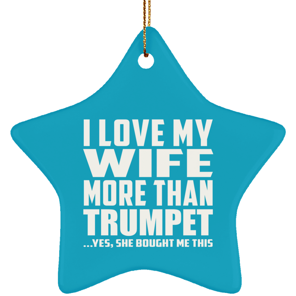 I Love My Wife More Than Trumpet - Star Ornament