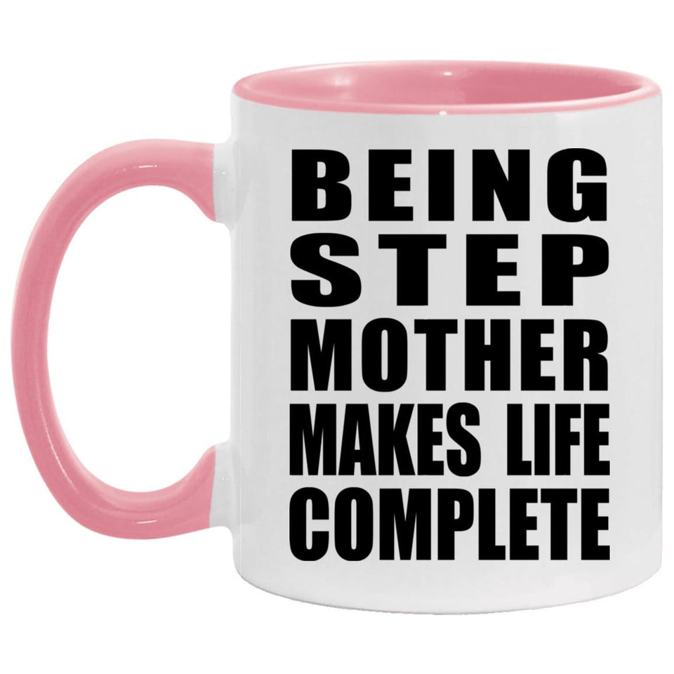 Being Step Mother Makes Life Complete - 11oz Accent Mug Pink