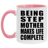 Being Step Mother Makes Life Complete - 11oz Accent Mug Pink
