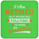 I Am Retired, But Working Full Time To Spoil My Grandkids - Drink Coaster
