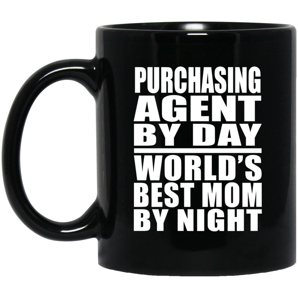 Purchasing Agent By Day World's Best Mom By Night - 11 Oz Coffee Mug Black