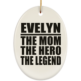 Evelyn The Mom The Hero The Legend - Oval Ornament