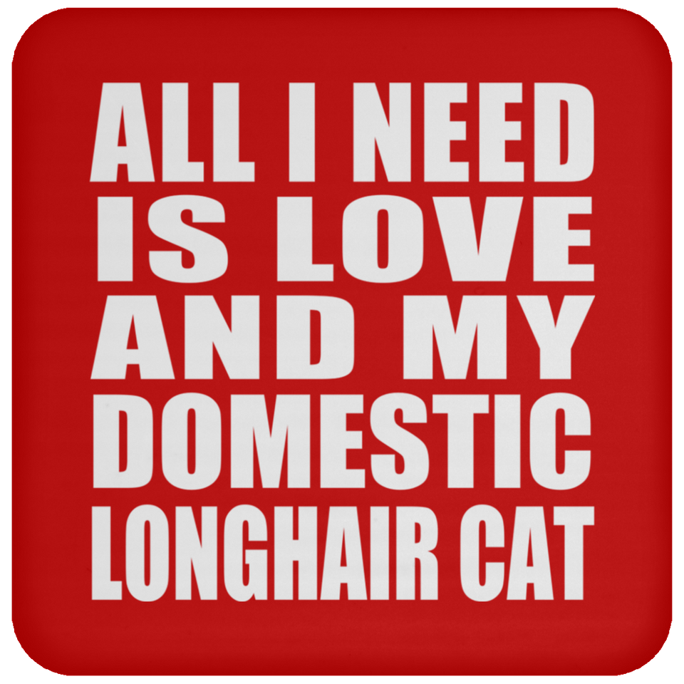All I Need Is Love And My Domestic Longhair Cat - Drink Coaster