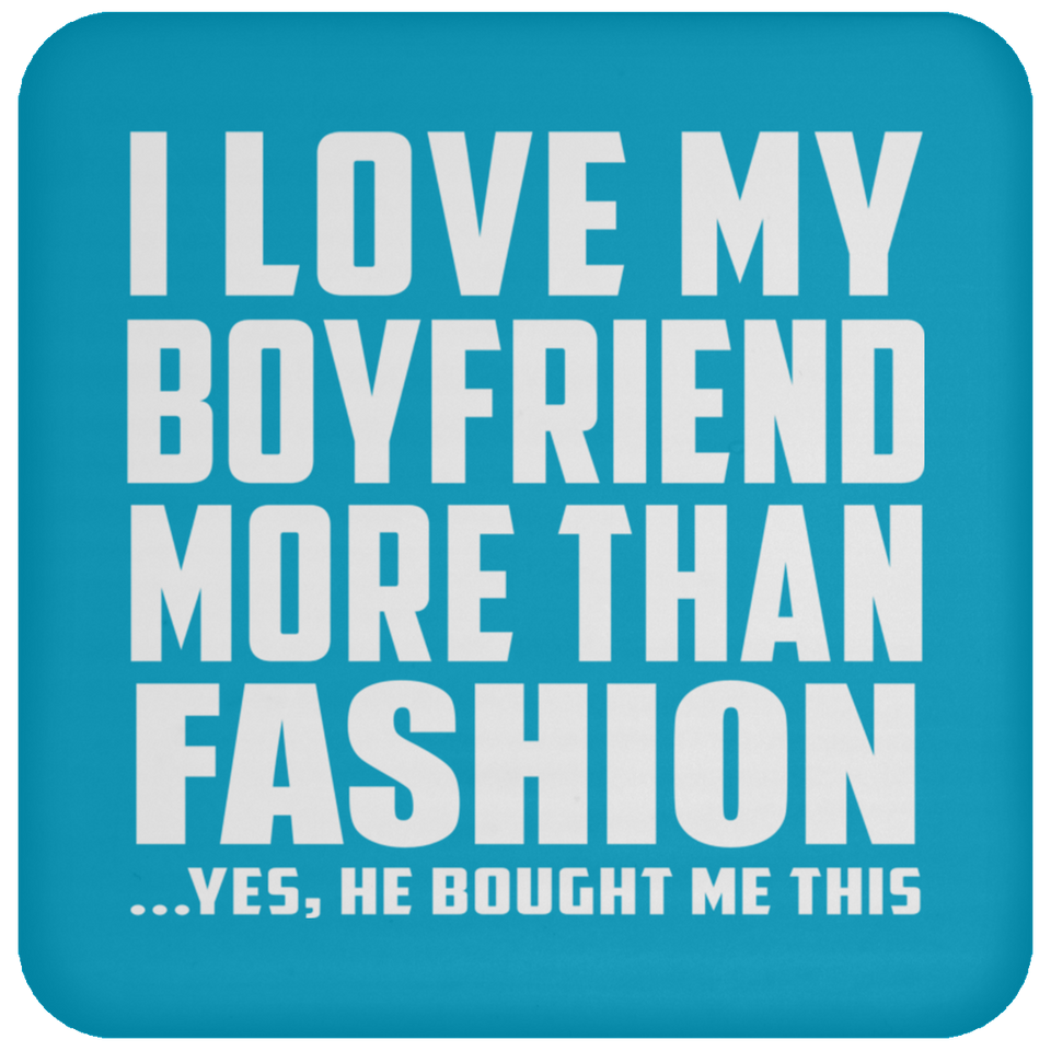 I Love My Boyfriend More Than Fashion - Drink Coaster